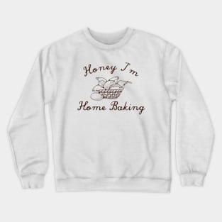 Honey I'm Home Baking Crewneck Sweatshirt